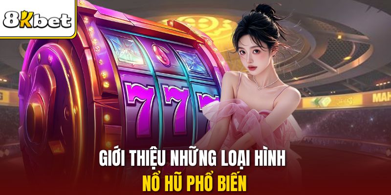 Giới thiệu những loại hình nổ hũ phổ biến