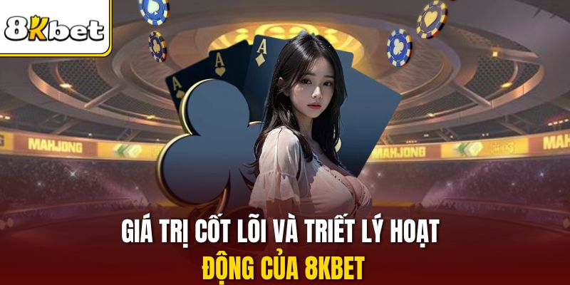 Giá trị cốt lõi và triết lý hoạt động của 8KBET