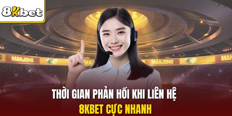 Thời gian phản hồi khi liên hệ 8KBET cực nhanh