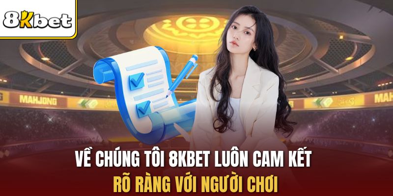 Về chúng tôi 8KBET luôn cam kết rõ ràng với người chơi